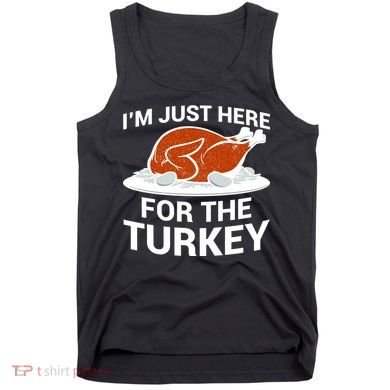 I'm Just Here For The Turkey Thanksgiving Tank Top