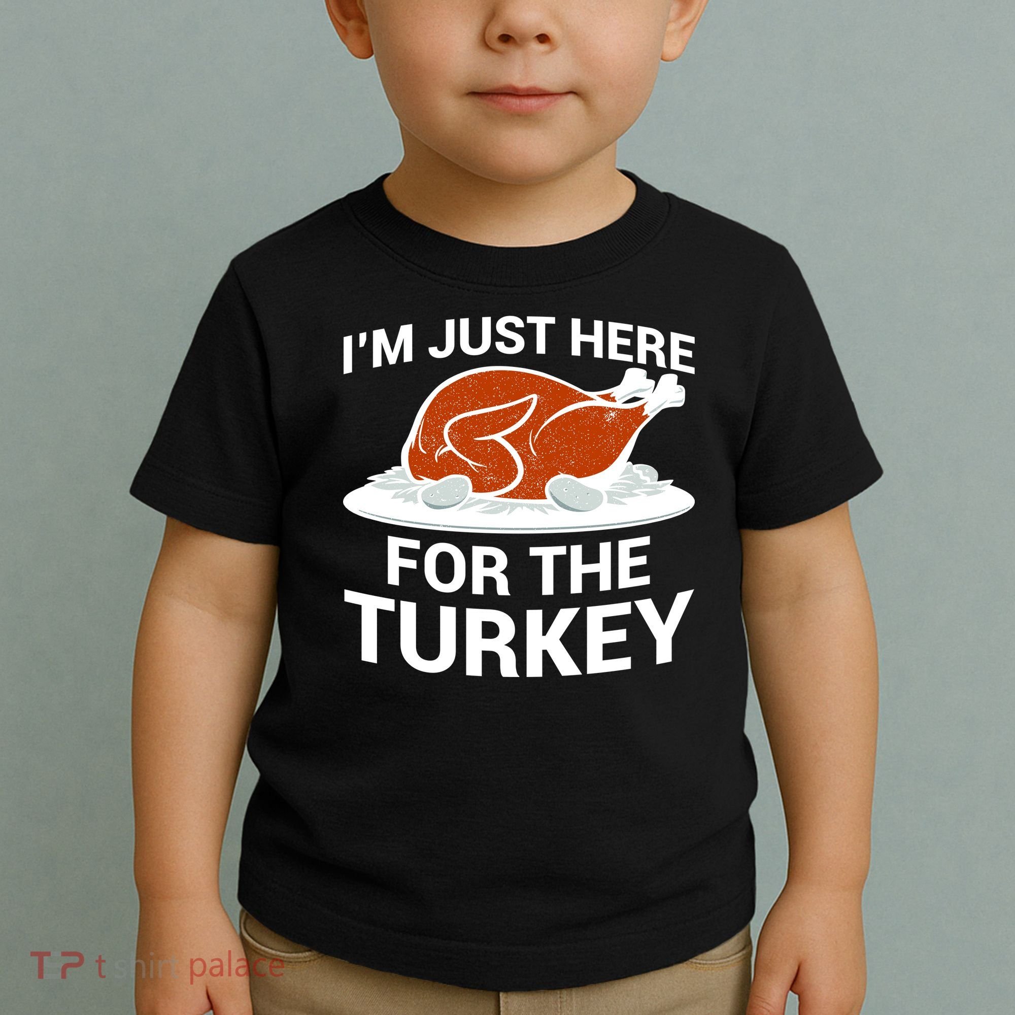I'm Just Here For The Turkey Thanksgiving Toddler T-Shirt