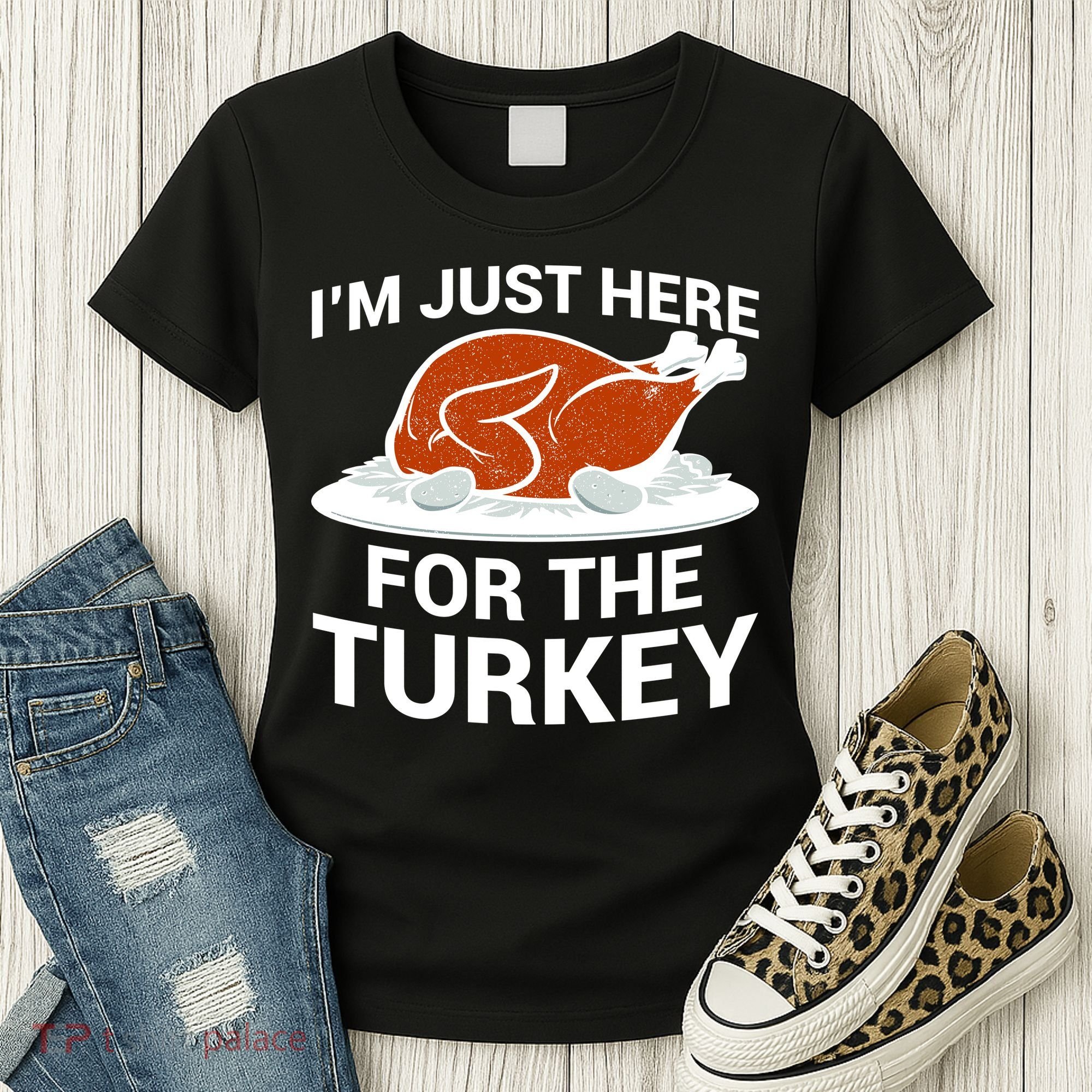 I'm Just Here For The Turkey Thanksgiving Women's T-Shirt