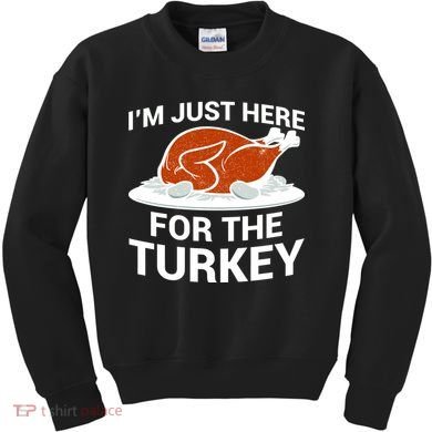 I'm Just Here For The Turkey Thanksgiving Kids Sweatshirt