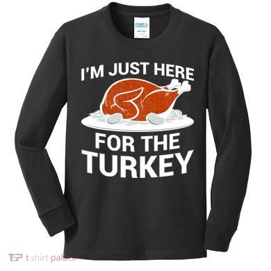 I'm Just Here For The Turkey Thanksgiving Kids Long Sleeve Shirt
