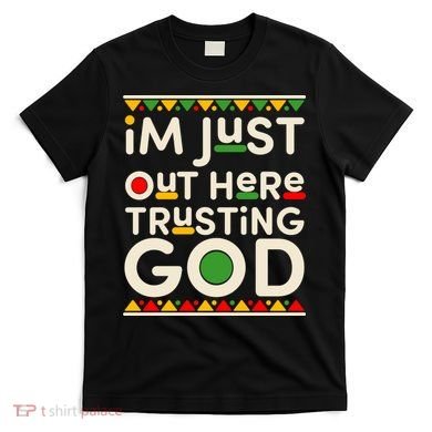 I'm Just Out Here Trusting God Traditional Colors T-Shirt