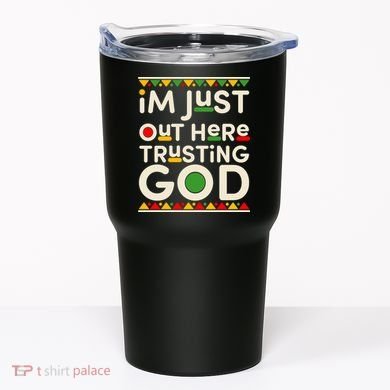 I'm Just Out Here Trusting God Traditional Colors Tumbler