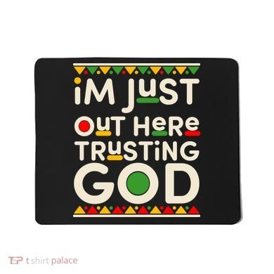 I'm Just Out Here Trusting God Traditional Colors Mousepad