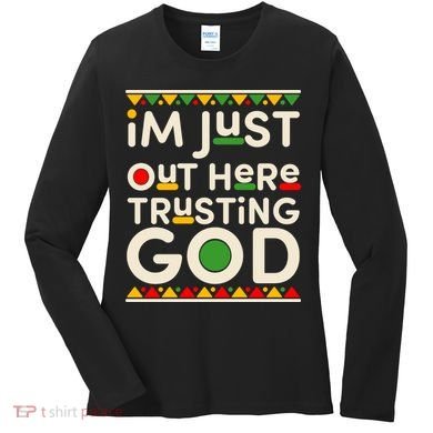 I'm Just Out Here Trusting God Traditional Colors Women's Long Sleeve Shirt