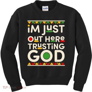 I'm Just Out Here Trusting God Traditional Colors Kids Sweatshirt