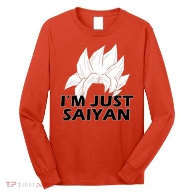 I'm Just Saiyan Long Sleeve Shirt