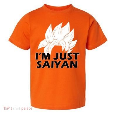 I'm Just Saiyan Toddler T-Shirt