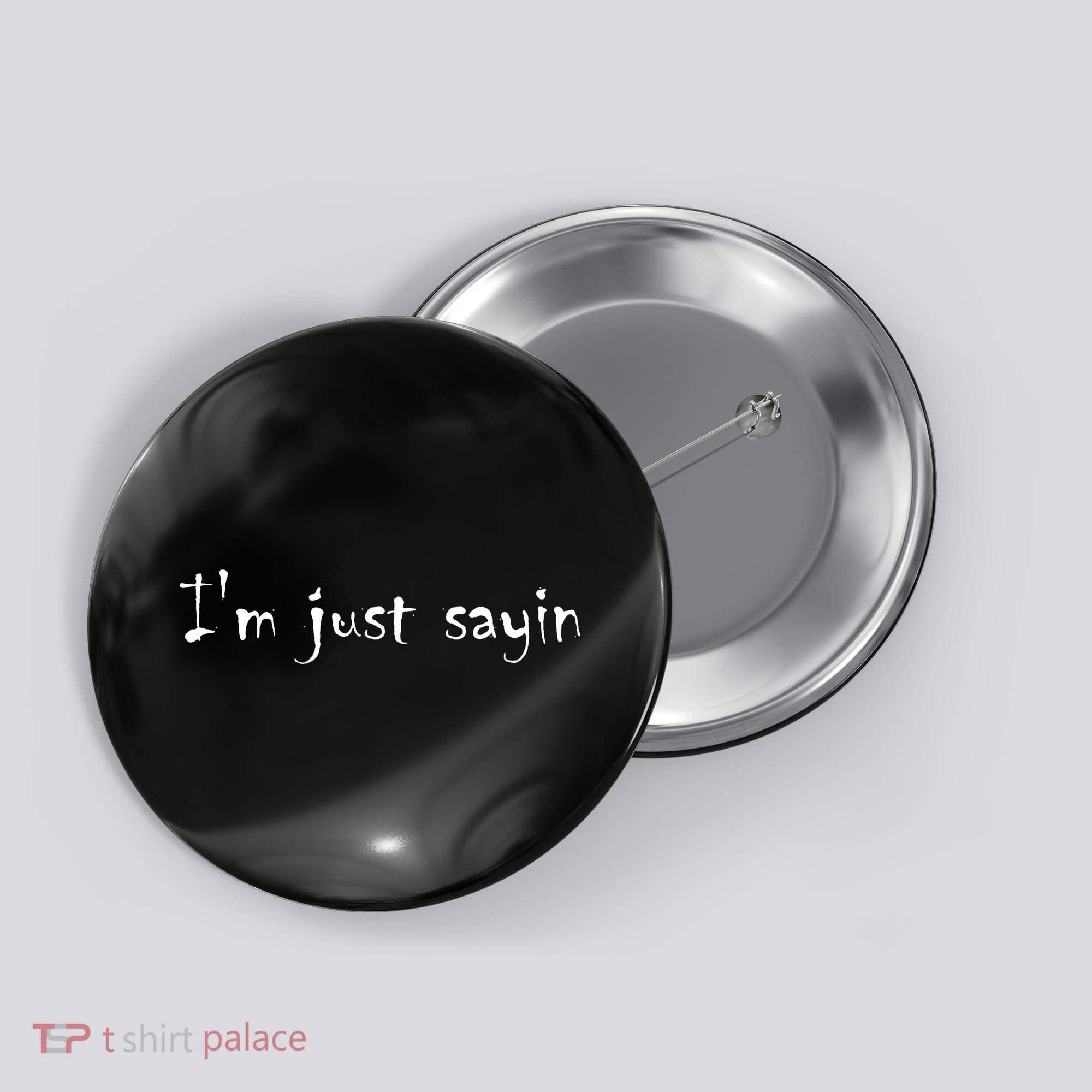 I'm Just Sayin' Button