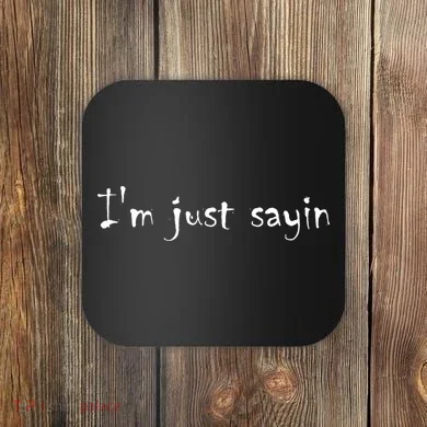 I'm Just Sayin' Coaster