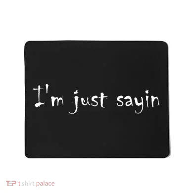 I'm Just Sayin' Mousepad
