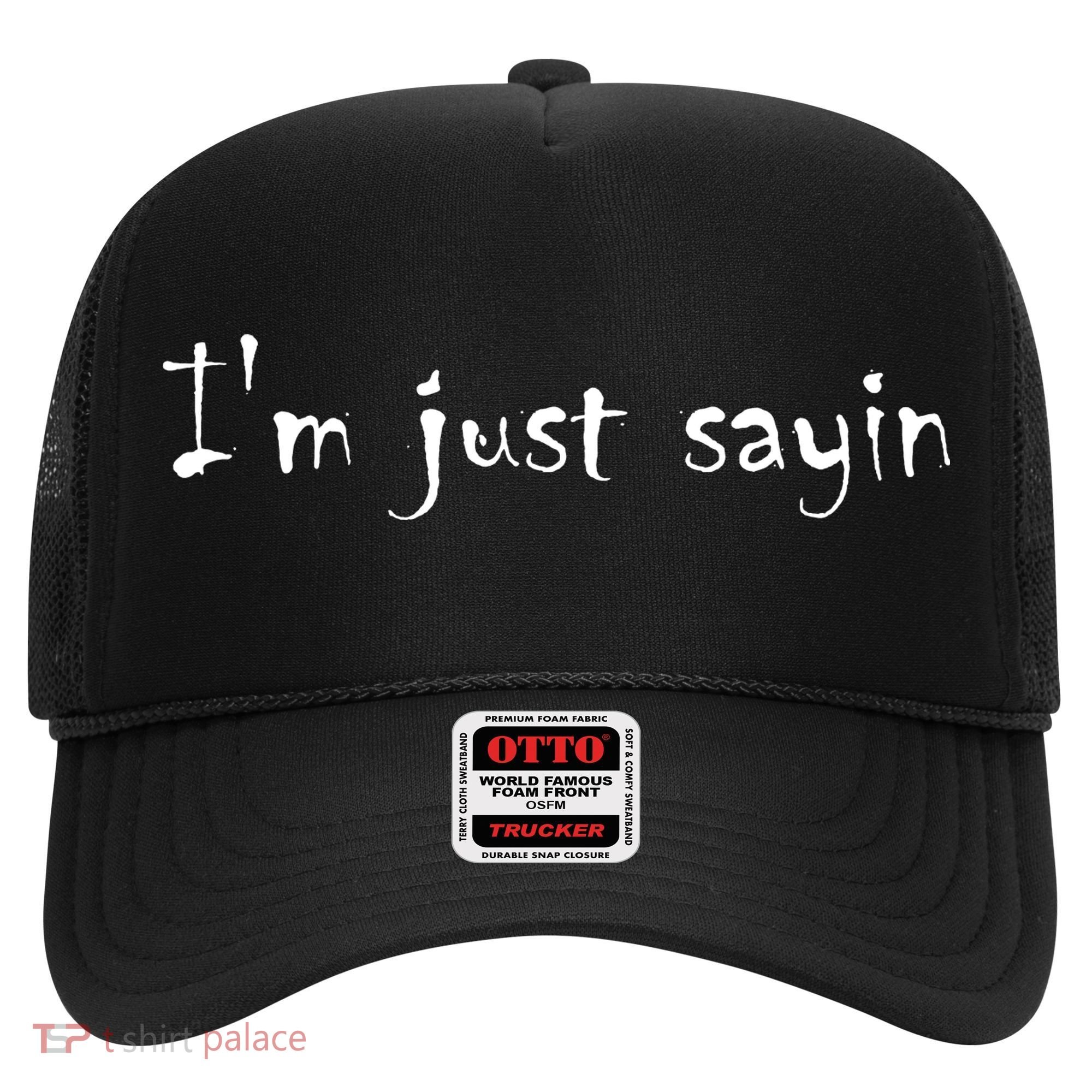 I'm Just Sayin' Hat
