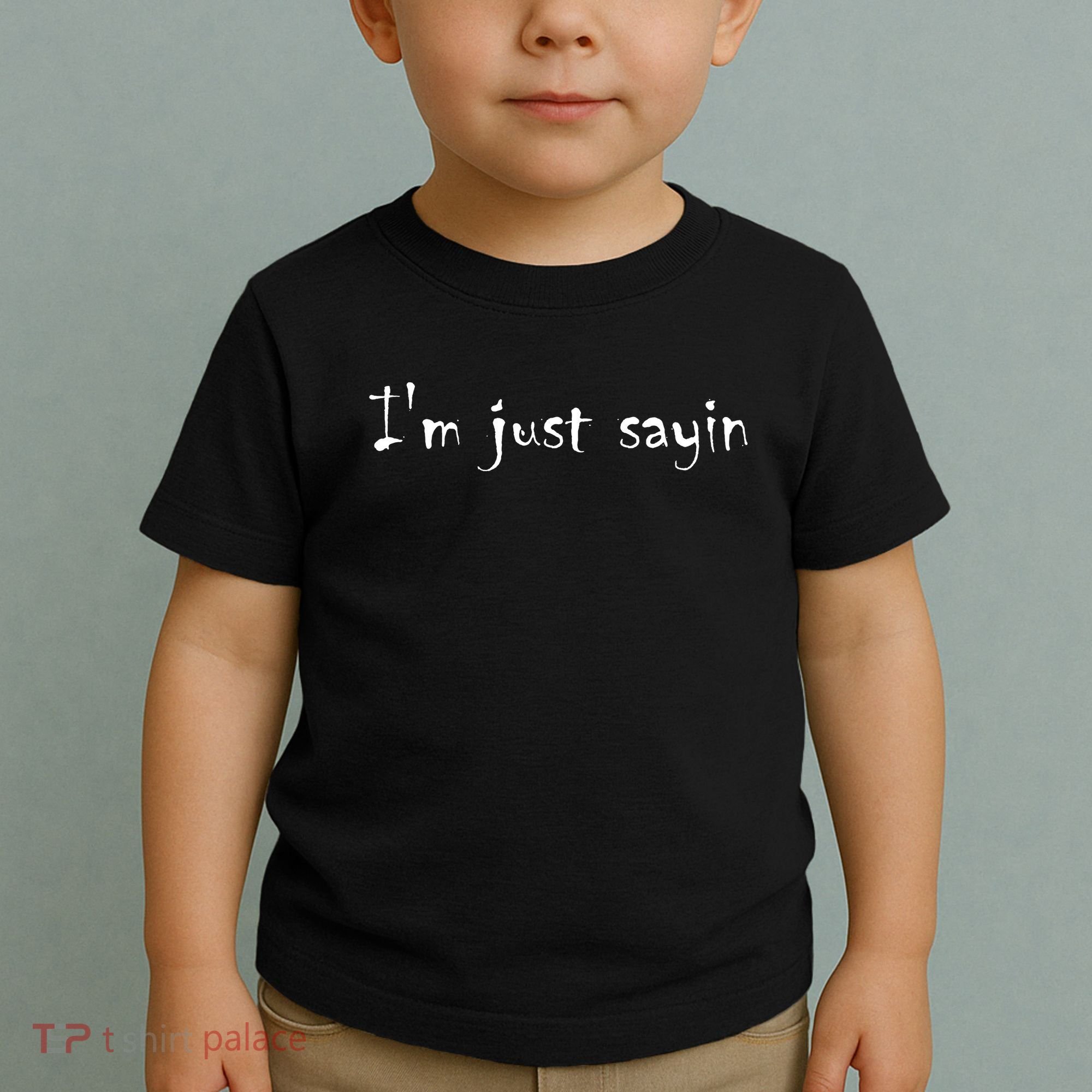 I'm Just Sayin' Toddler T-Shirt