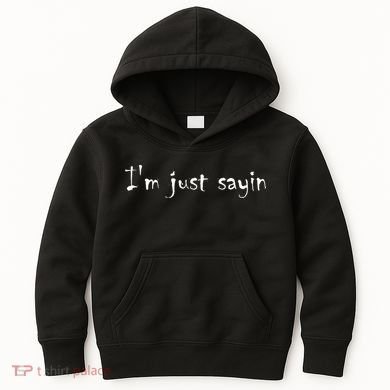 I'm Just Sayin' Kids Hoodie