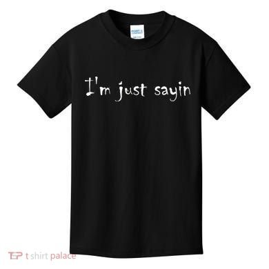 I'm Just Sayin' Kids T-Shirt