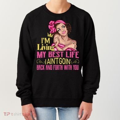 I'm Living My Best Life I A'int Going Back And Fourth Women's Sweatshirt