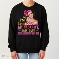 I'm Living My Best Life I A'int Going Back And Fourth Women's Sweatshirt thumb 0