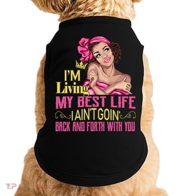 I'm Living My Best Life I A'int Going Back And Fourth Doggie Tank