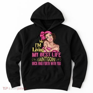 I'm Living My Best Life I A'int Going Back And Fourth Hoodie
