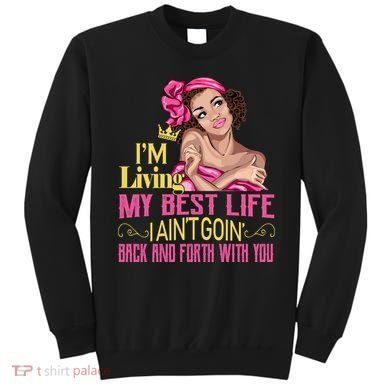 I'm Living My Best Life I A'int Going Back And Fourth Sweatshirt