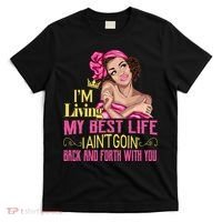 I'm Living My Best Life I A'int Going Back And Fourth T-Shirt thumb 0