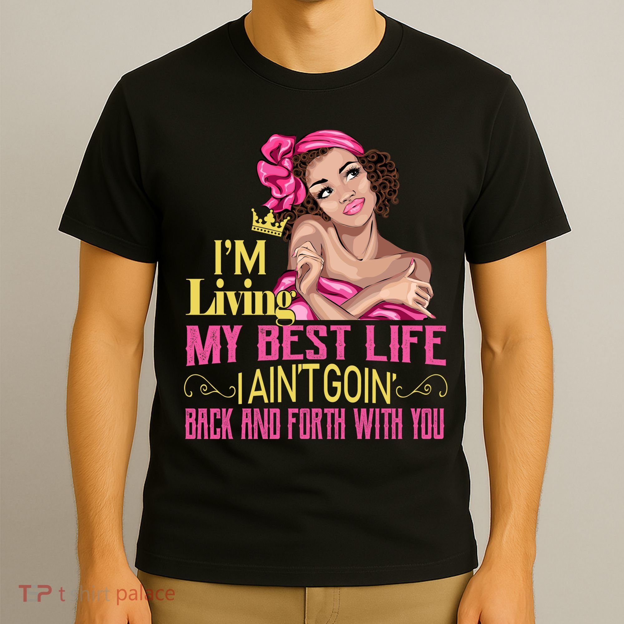 I'm Living My Best Life I A'int Going Back And Fourth T-Shirt