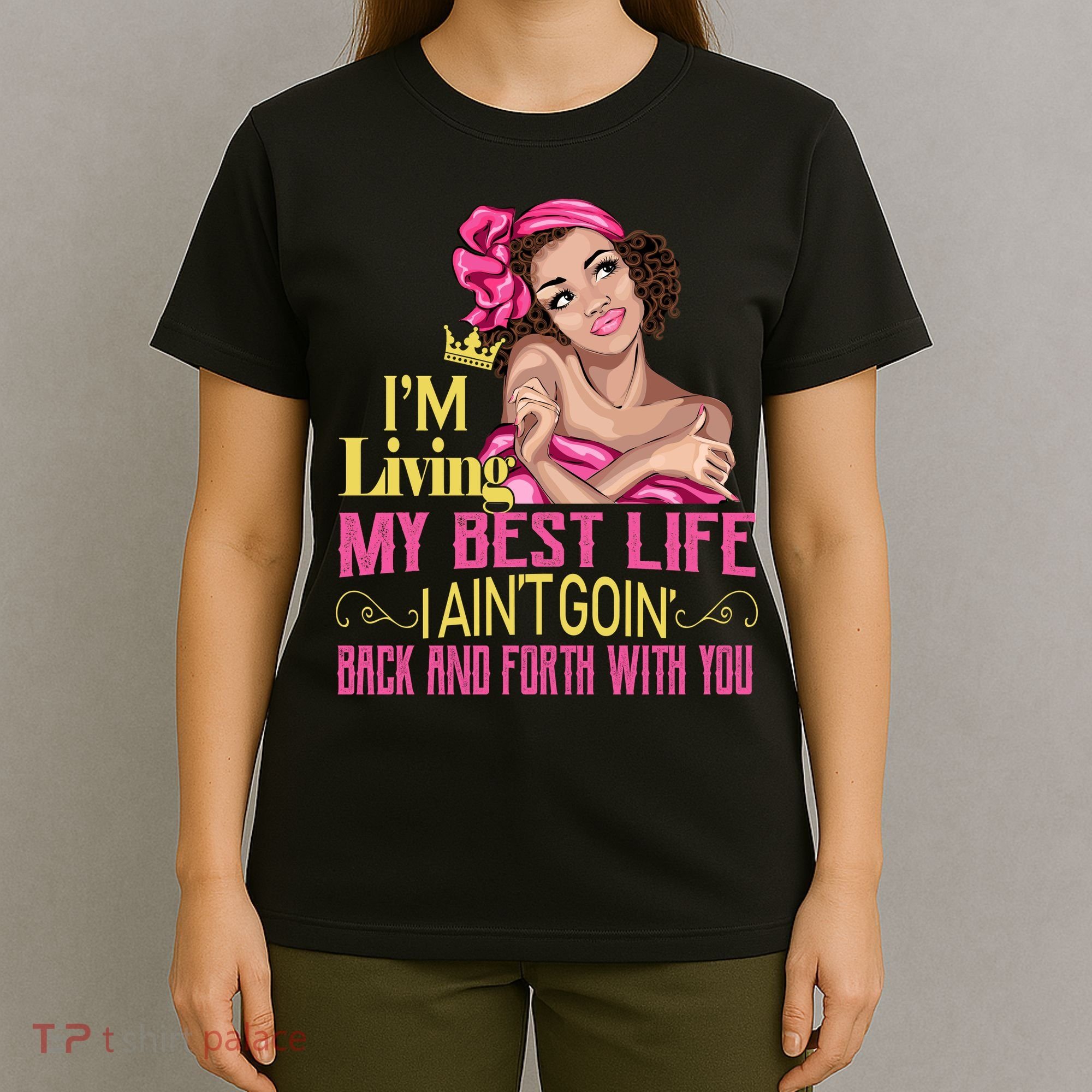 I'm Living My Best Life I A'int Going Back And Fourth T-Shirt