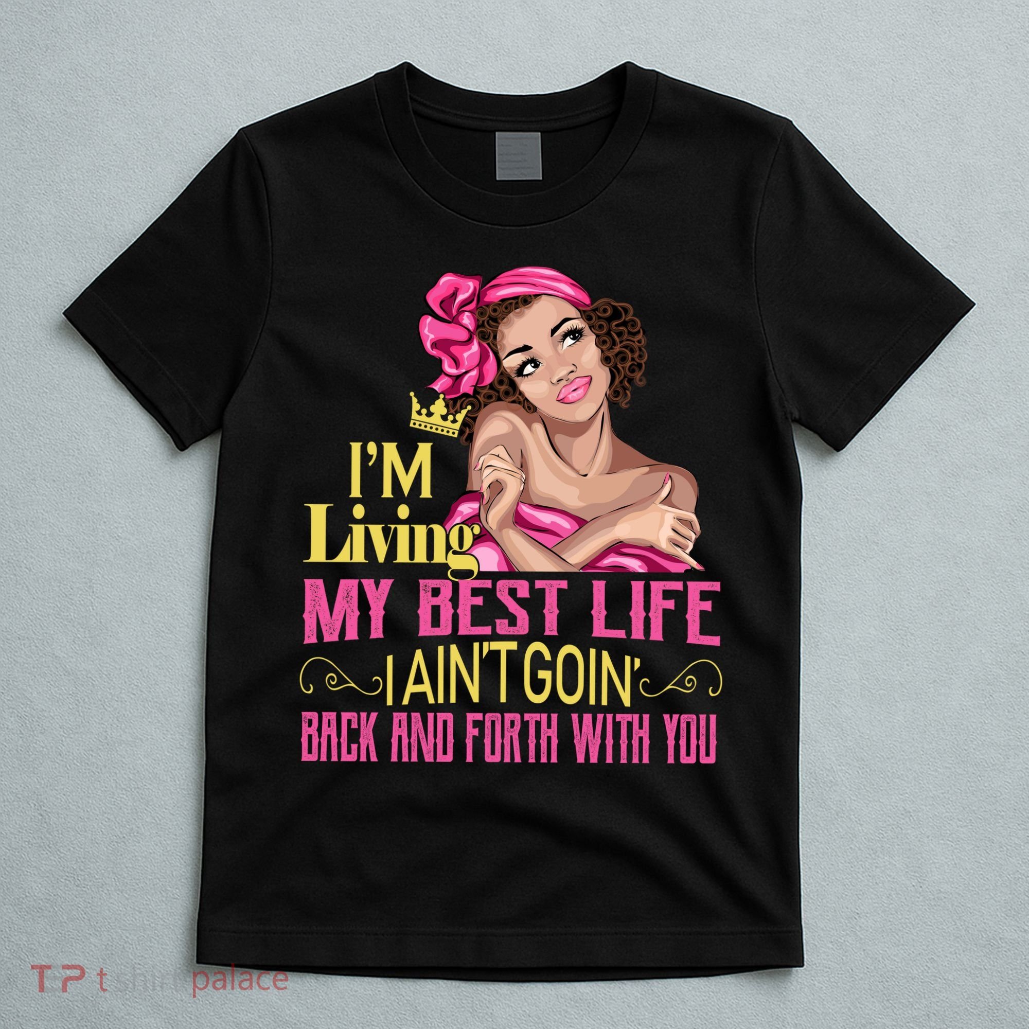 I'm Living My Best Life I A'int Going Back And Fourth T-Shirt