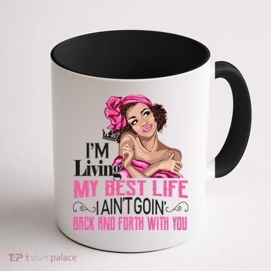 I'm Living My Best Life I A'int Going Back And Fourth Coffee Mug back