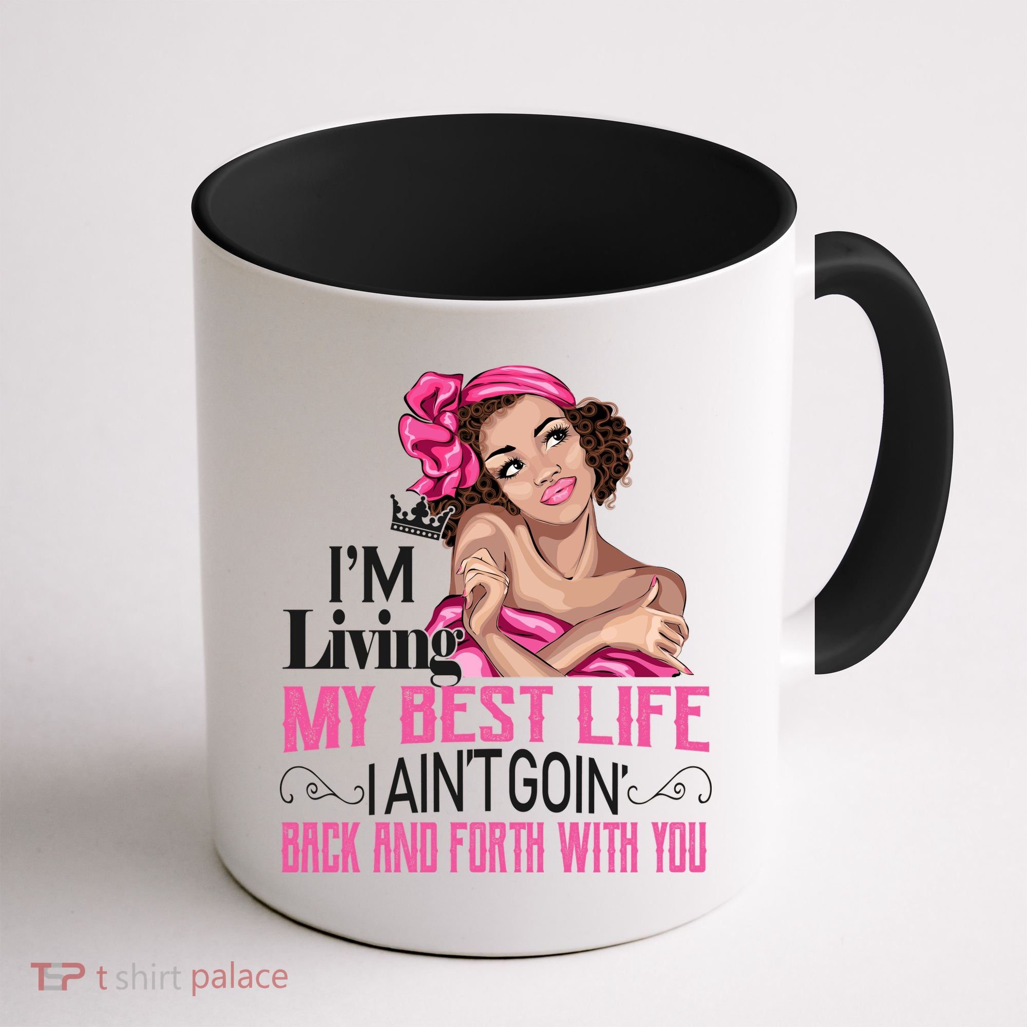 I'm Living My Best Life I A'int Going Back And Fourth Coffee Mug