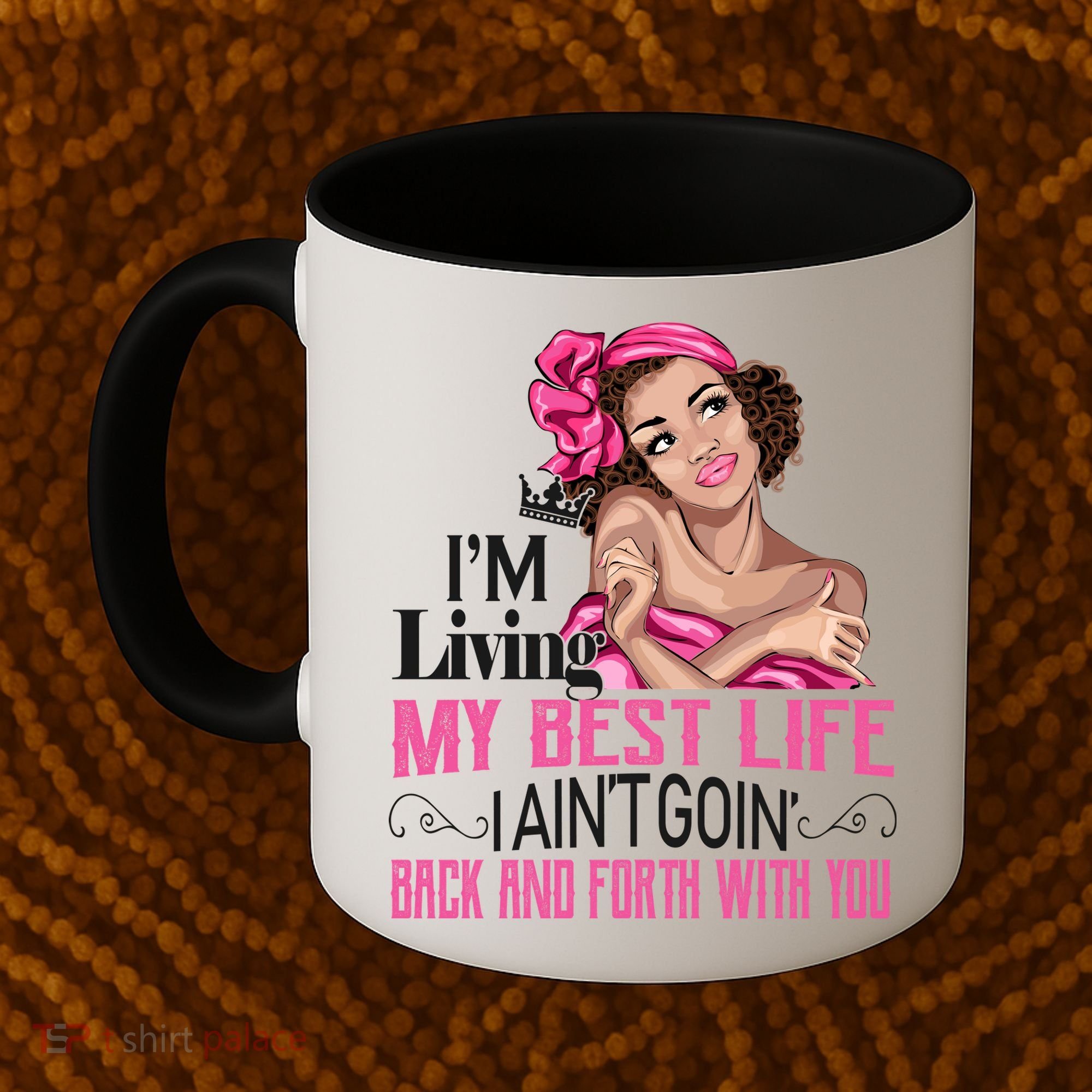 I'm Living My Best Life I A'int Going Back And Fourth Coffee Mug