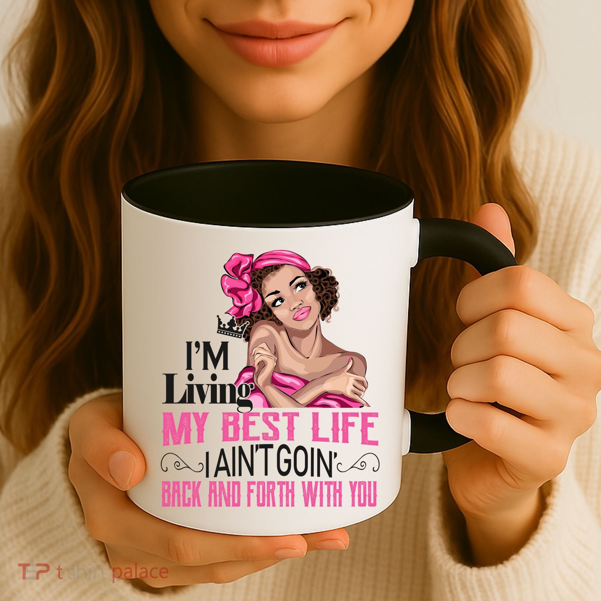 I'm Living My Best Life I A'int Going Back And Fourth Coffee Mug