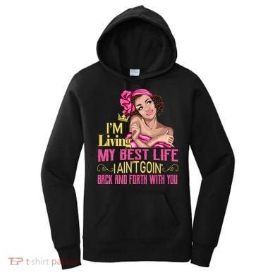 I'm Living My Best Life I A'int Going Back And Fourth Women's Hoodie
