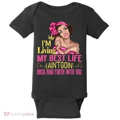 I'm Living My Best Life I A'int Going Back And Fourth Baby Bodysuit