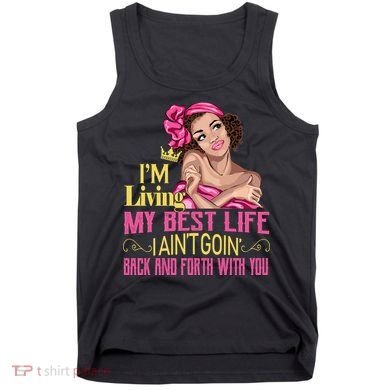I'm Living My Best Life I A'int Going Back And Fourth Tank Top