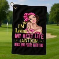 I'm Living My Best Life I A'int Going Back And Fourth Golf Towel thumb 1