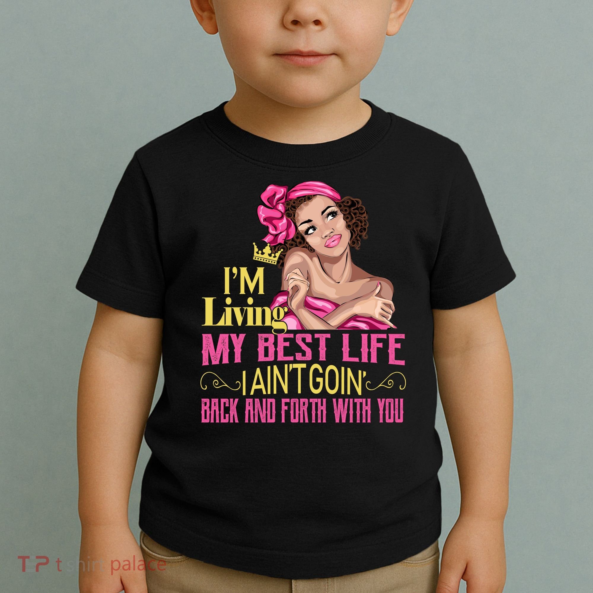 I'm Living My Best Life I A'int Going Back And Fourth Toddler T-Shirt