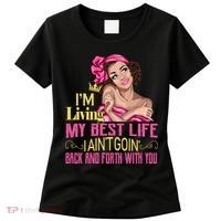 I'm Living My Best Life I A'int Going Back And Fourth Women's T-Shirt thumb 0