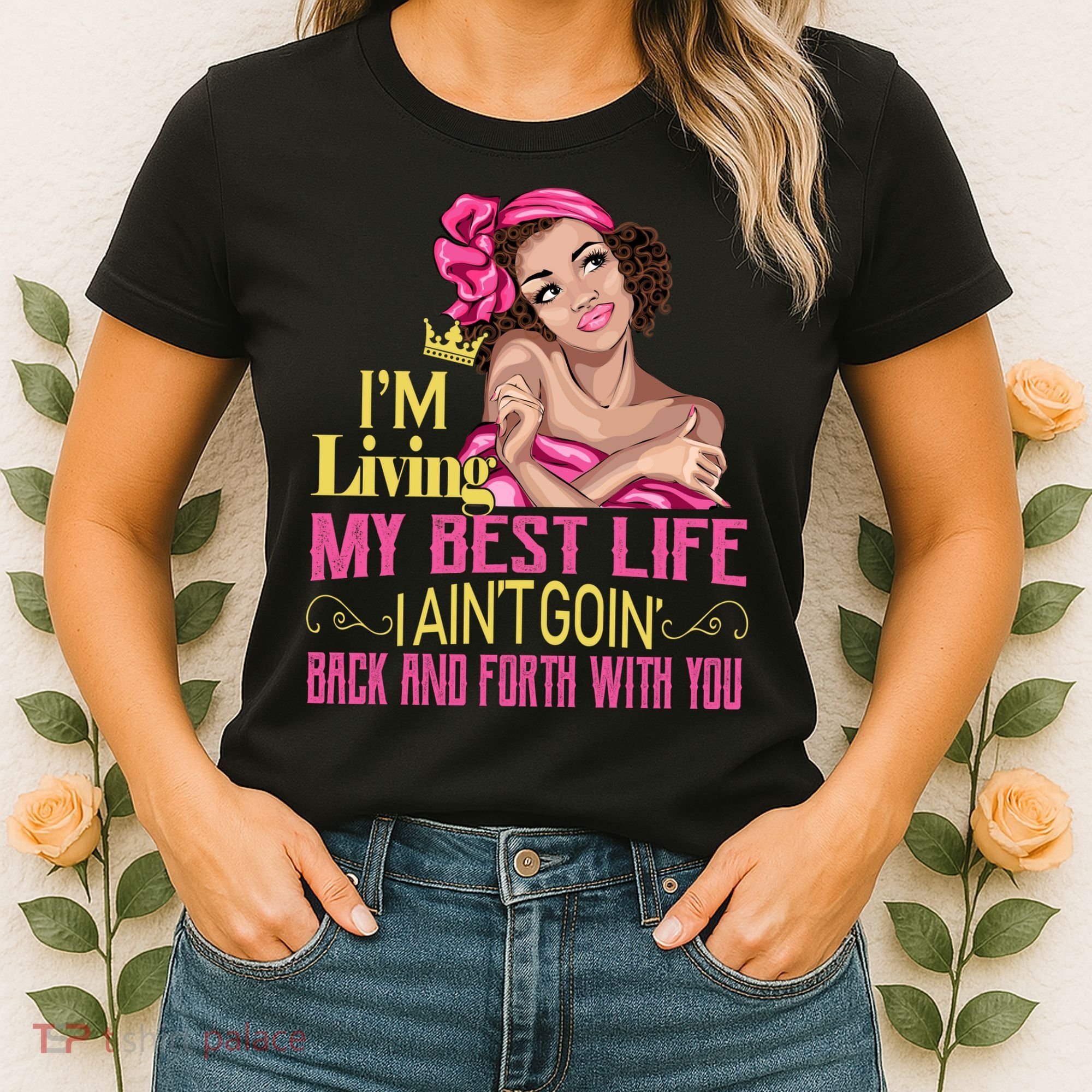 I'm Living My Best Life I A'int Going Back And Fourth Women's T-Shirt