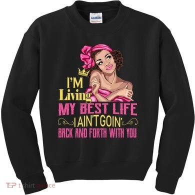 I'm Living My Best Life I A'int Going Back And Fourth Kids Sweatshirt