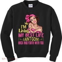 I'm Living My Best Life I A'int Going Back And Fourth Kids Sweatshirt thumb 0