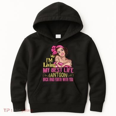 I'm Living My Best Life I A'int Going Back And Fourth Kids Hoodie