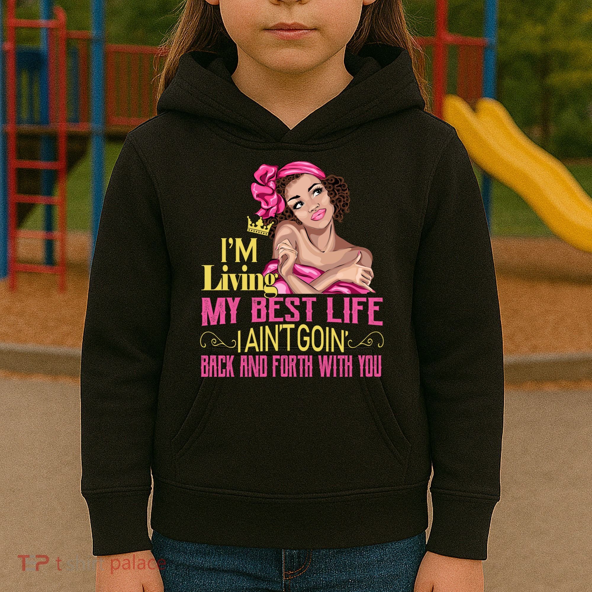 I'm Living My Best Life I A'int Going Back And Fourth Kids Hoodie