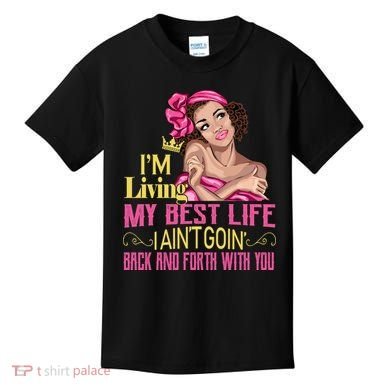 I'm Living My Best Life I A'int Going Back And Fourth Kids T-Shirt