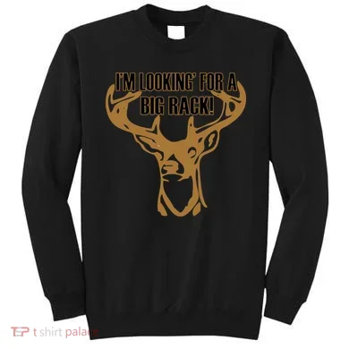 I'm Looking For A Big Rack Sweatshirt