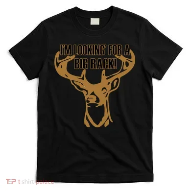 I'm Looking For A Big Rack T-Shirt
