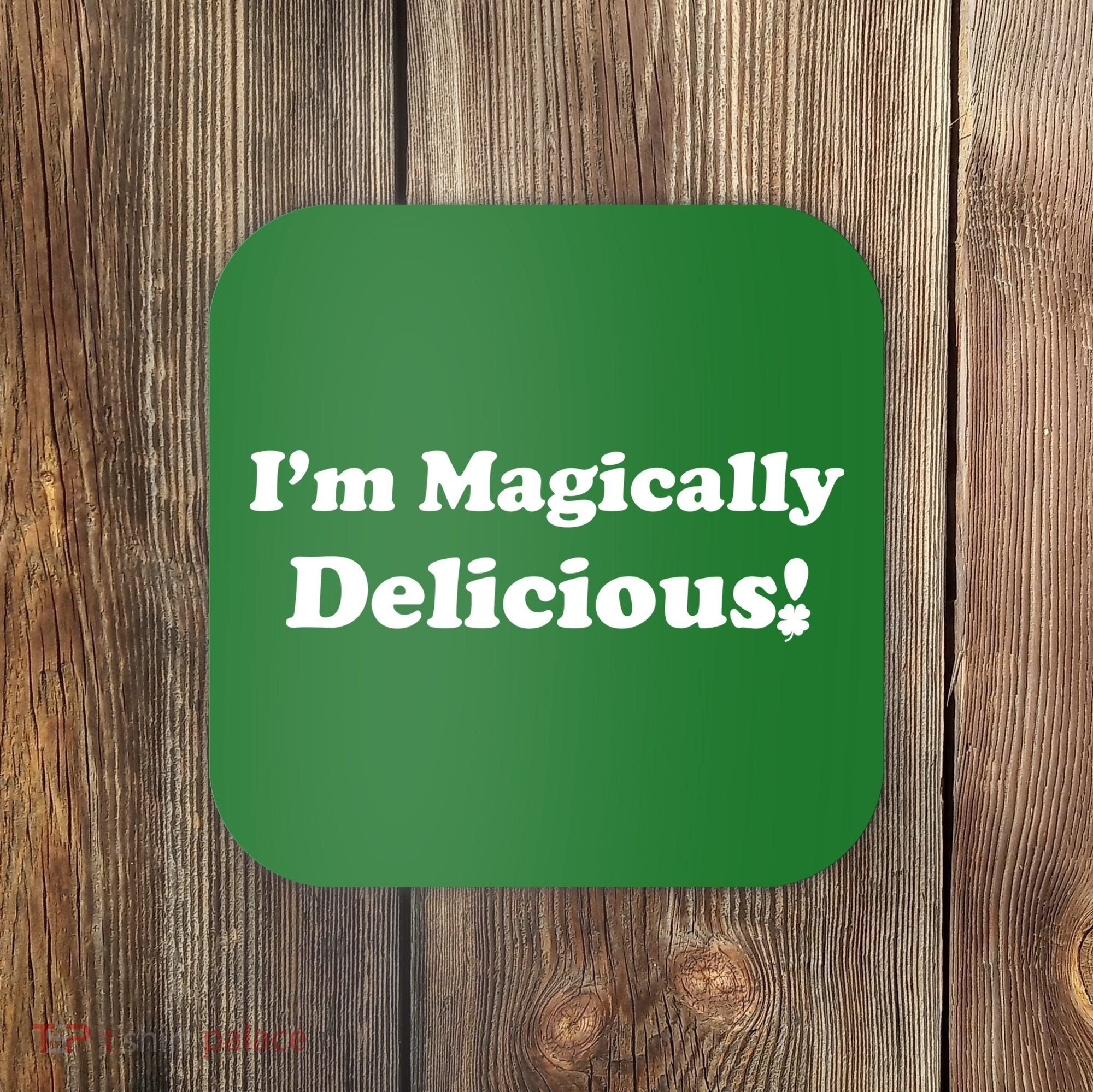 I'm Magically Delicious! Funny St. Patrick's Day Coaster