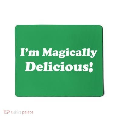 I'm Magically Delicious! Funny St. Patrick's Day Mousepad