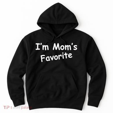I'm Mom's Favorite Hoodie