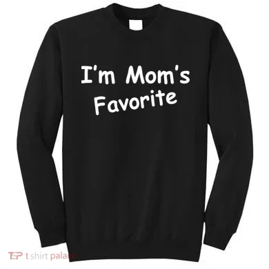 I'm Mom's Favorite Sweatshirt